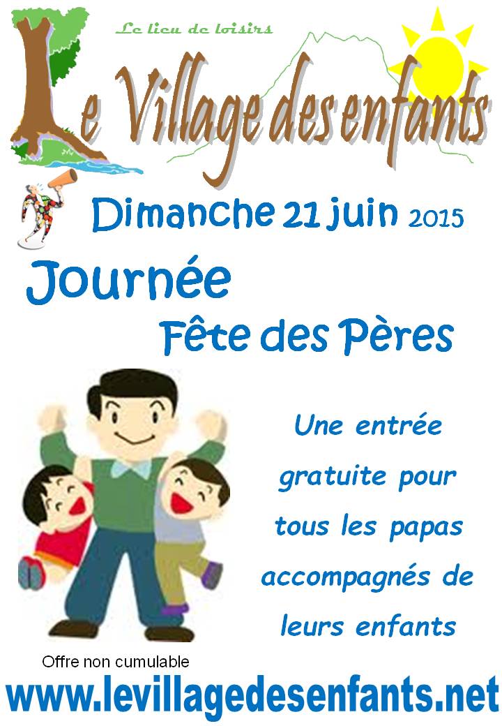 les animations - le village des enfants c'est la fete des papas, l'entrèe est gratuite le 21 juin pour eux.